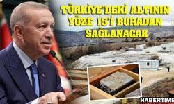 3.5 milyon onsluk altın varlığı tespit edilen altın madeni Cumhurbaşkanı'nı bekliyor