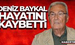 Deniz Baykal hayatını kaybetti