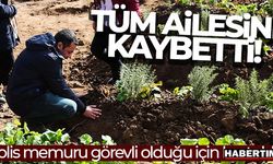 Polis memuru görevli olduğu için kurtuldu, tüm ailesini kaybetti