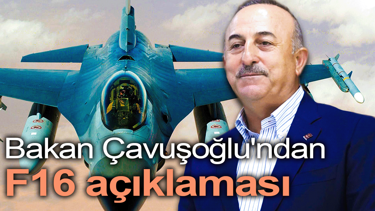 Bakan Çavuşoğlu'ndan F16 açıklaması