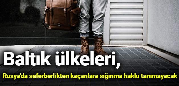 Baltık ülkelerinden flaş karar! Sığınma hakkı tanımayacaklar