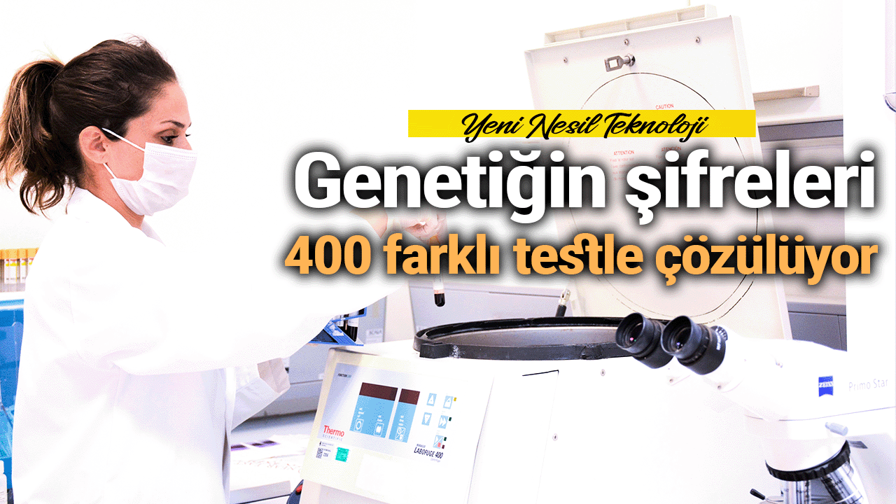 Genetiğin şifreleri 400 farklı testle çözülüyor