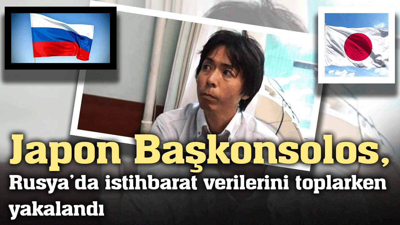 Japon Başkonsolos, Rusya’da istihbarat verilerini toplarken yakalandı