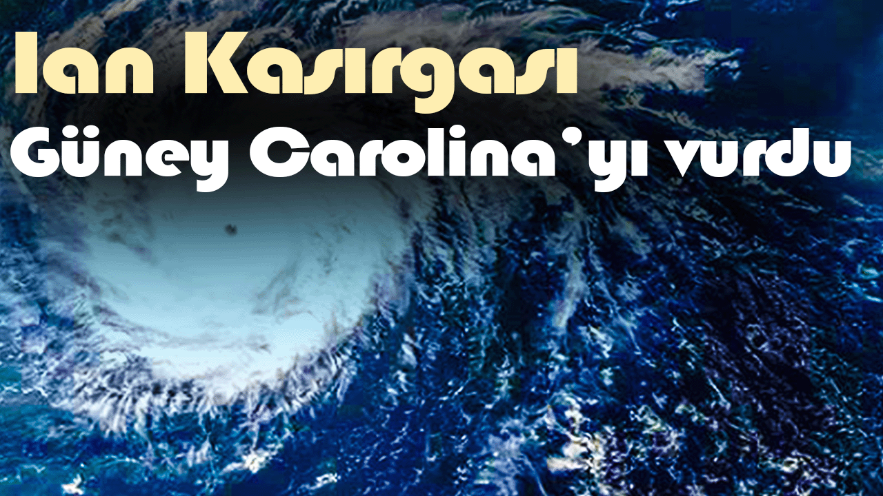 Ian Kasırgası Güney Carolina’yı vurdu