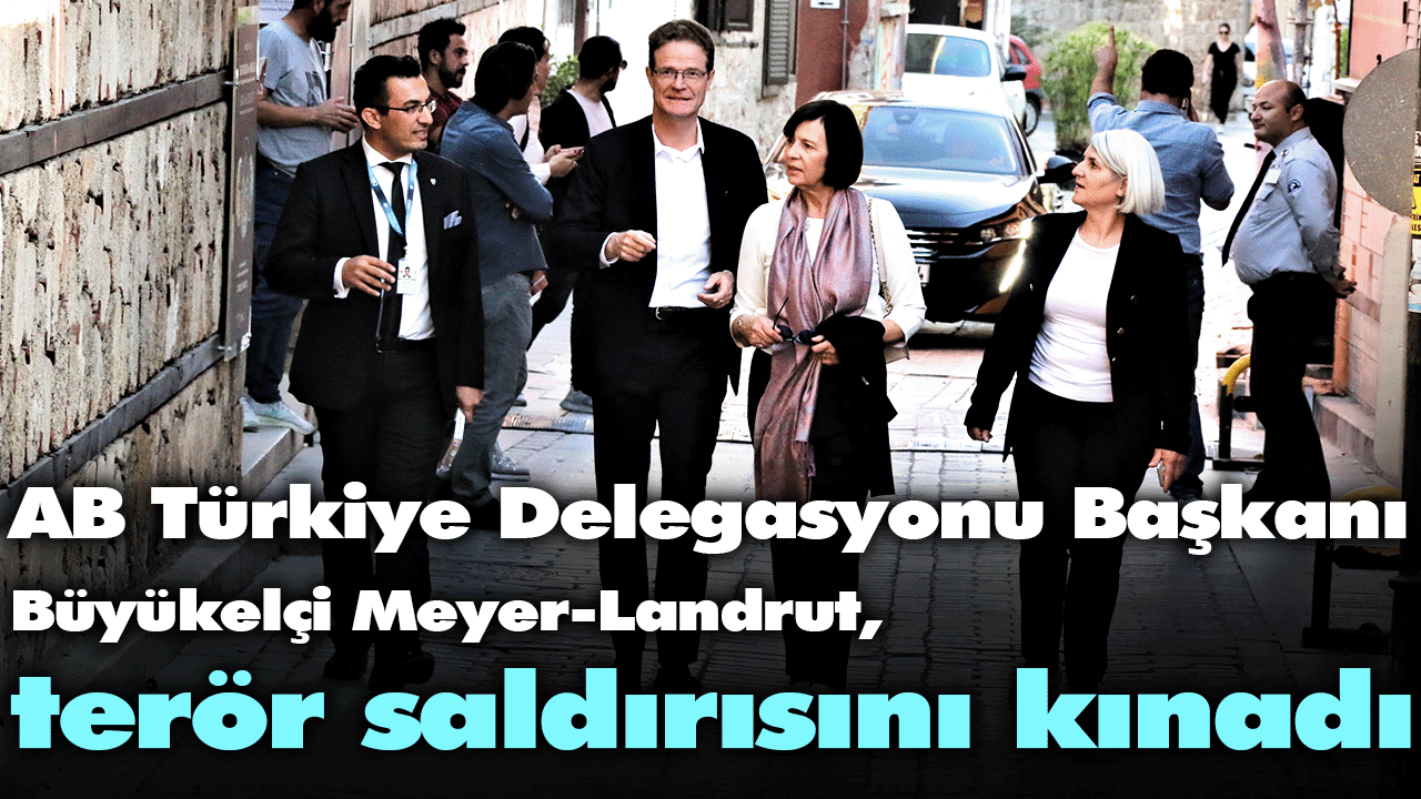 AB Türkiye Delegasyonu Başkanı Büyükelçi Meyer-Landrut, terör saldırısını kınadı