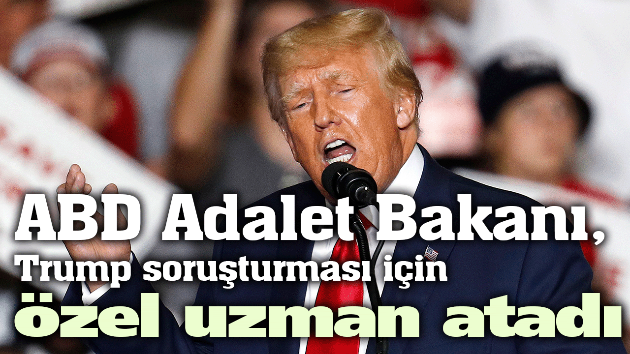 ABD Adalet Bakanı, Trump soruşturması için özel uzman atadı