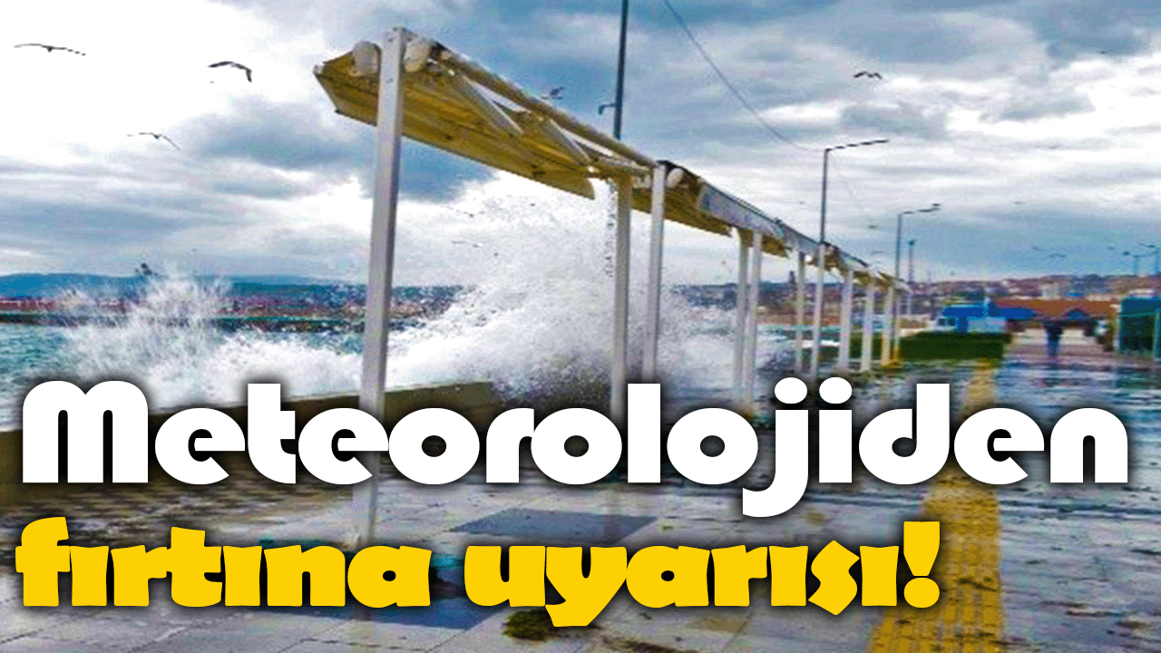 Meteorolojiden fırtına uyarısı!